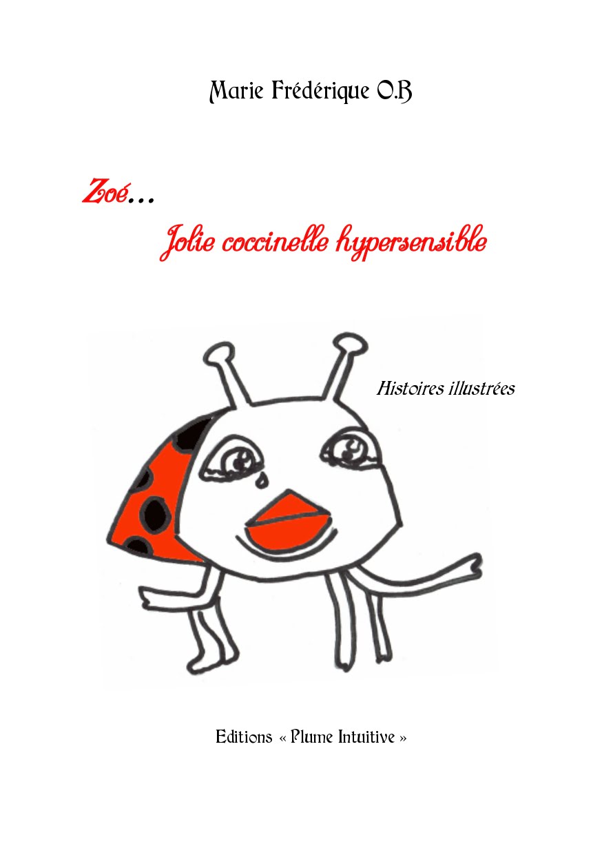 Zoé… Jolie coccinelle hypersensible Couverture du livre 'Zoé… Jolie coccinelle hypersensible', illustrant les aventures d'une coccinelle au grand cœur qui explore l'hypersensibilité avec humour et profondeur. Une invitation pour petits et grands à plonger dans un univers d'émotions et de découvertes.