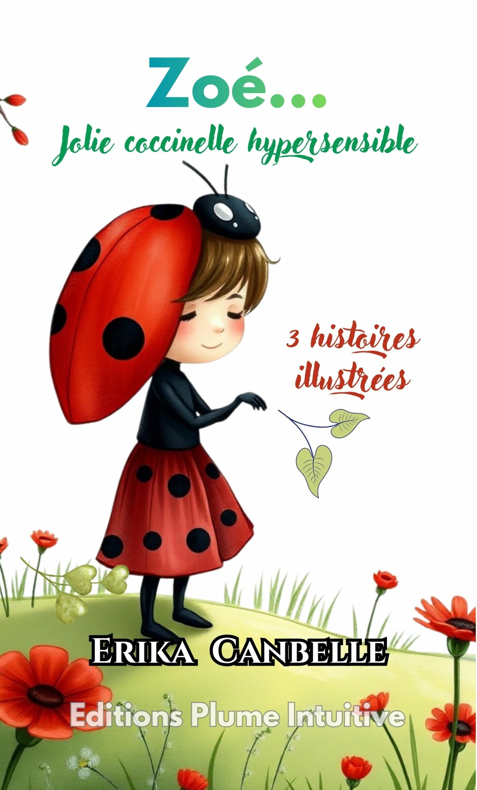 Couverture du livre 'Zoé… Jolie coccinelle hypersensible', illustrant les aventures d'une coccinelle au grand cœur qui explore l'hypersensibilité avec humour et profondeur. Une invitation pour petits et grands à plonger dans un univers d'émotions et de découvertes.